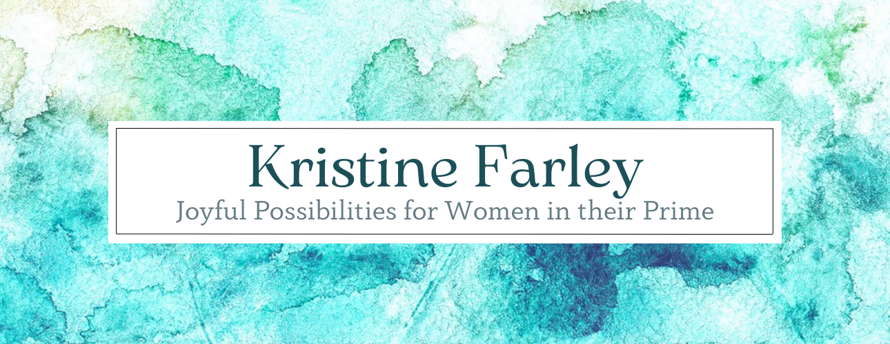 Kristine Farley - Joyful Possibilities for Women in their Prime